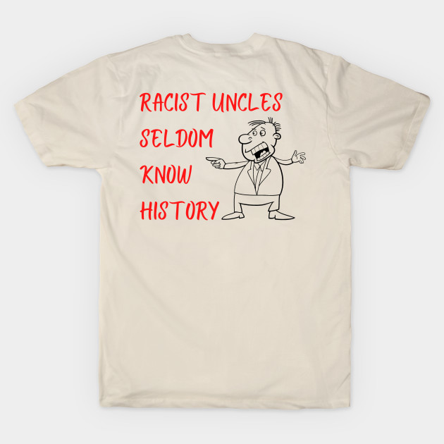 Racist Uncles Seldom Know History by ZanyPast